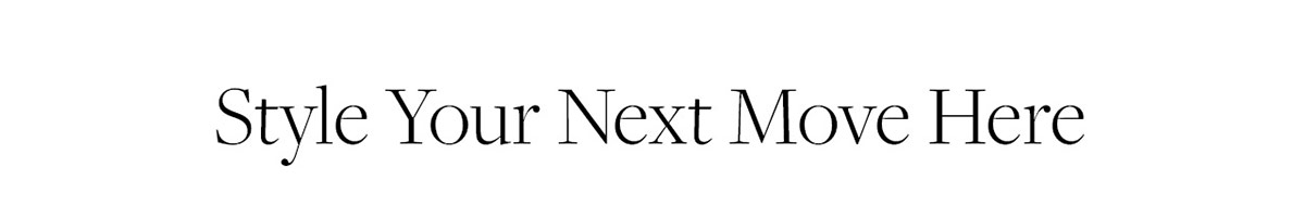 Style your next move here