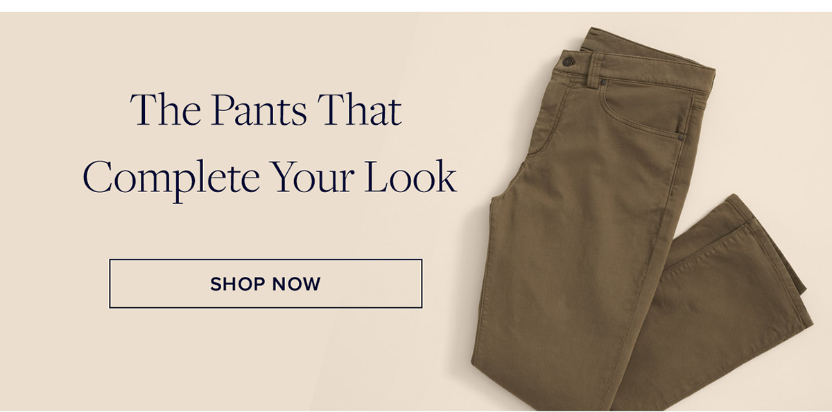 Shop the pants that complete your look