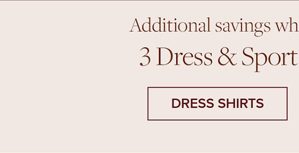 + 3 dress & sport shirts for $229**. Shop Dress Shirts