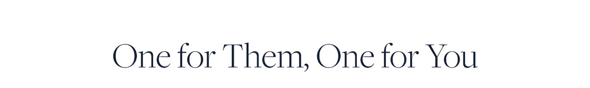 One for them, one for you