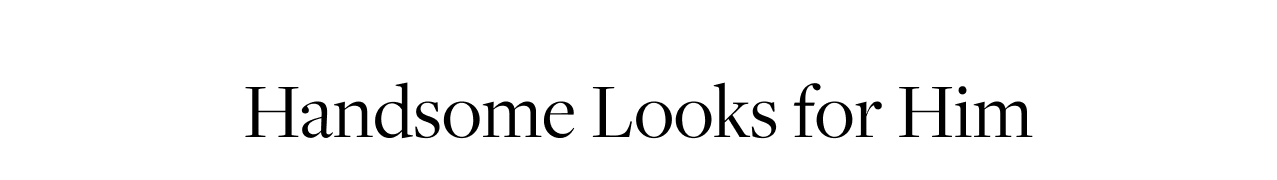 Handsome Looks for Him