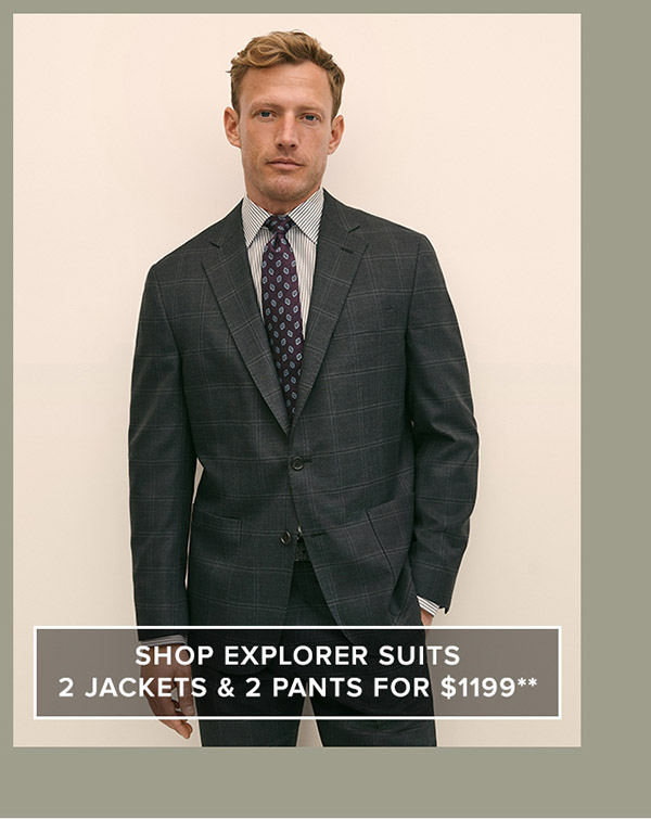 Shop 2 jackets and 2 pants for $1199** from Brooks Brothers Explorer Collection