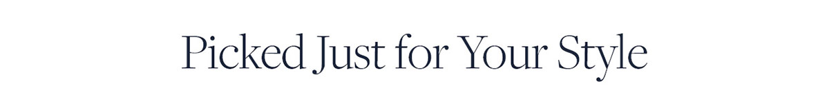 Picked just for your style