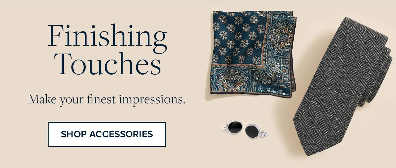 Finishing Touches | Make your finest impressions. | Shop Accessories