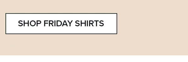 Shop Friday Shirts