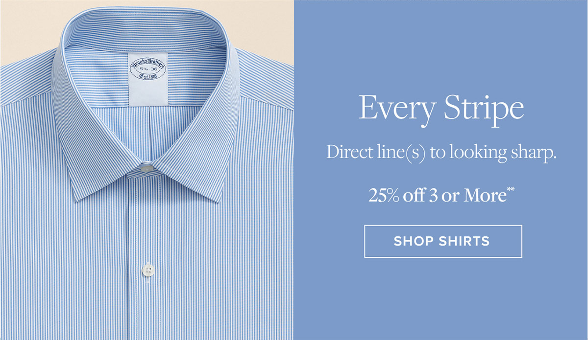 Every stripe. Direct line(s) to looking sharp. 25% off 3 or more** Shop stripe shirts
