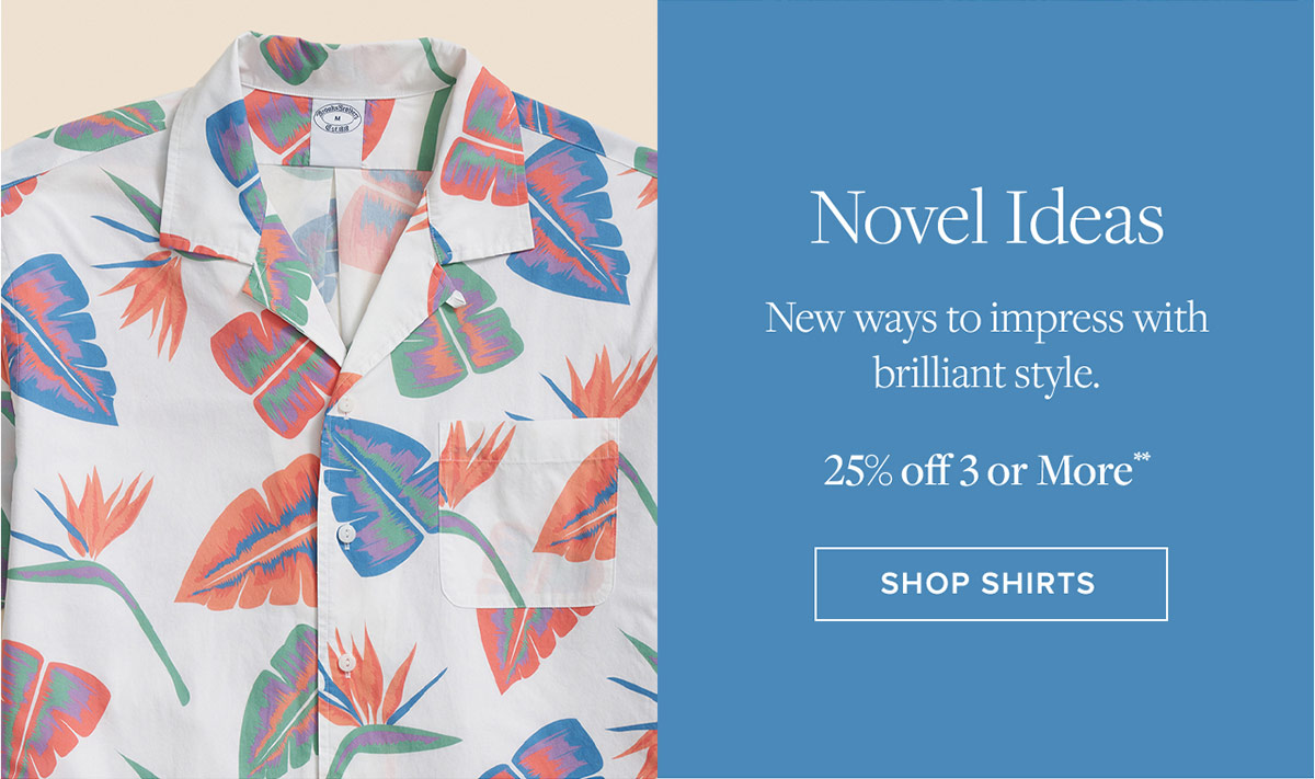 Novel ideas. New ways to impress with brilliant style. 25% off 3 or more** Shop novelty shirts