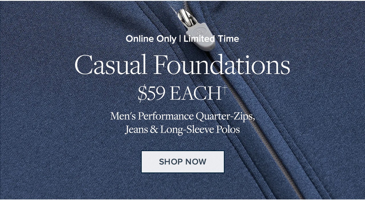 Online Only | Limited Time | Casual Foundations $59 Each | Men's Performance Quarter-Zips, Jeans & Long-Sleeve Polos | Shop Now