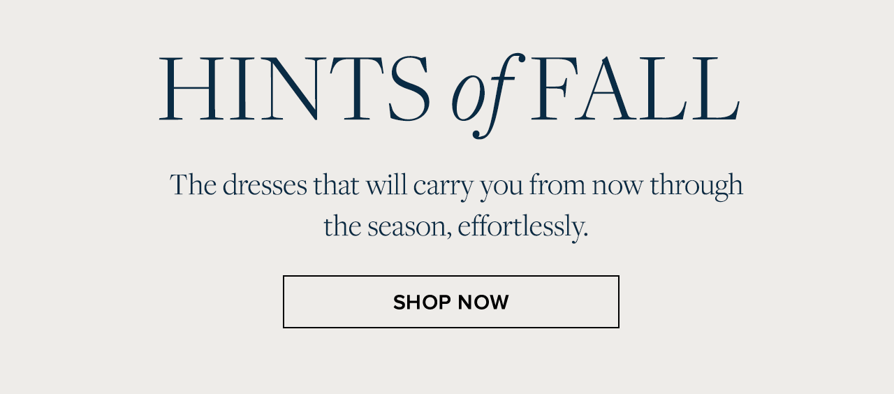 Hints of fall. Shop dresses for the season