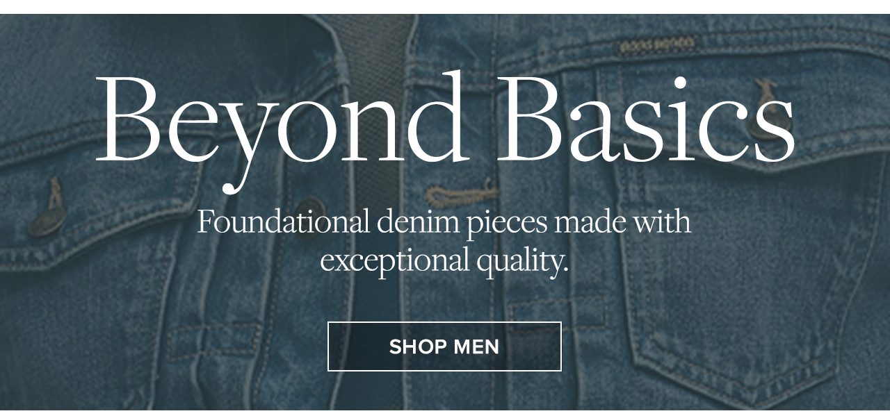 Beyond Basics. Shop men's denim