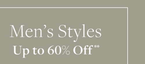 Shop men's styles up to 60% Off**