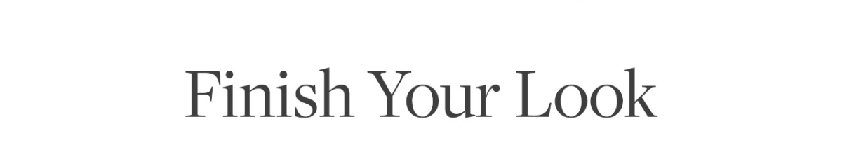 Finish your look