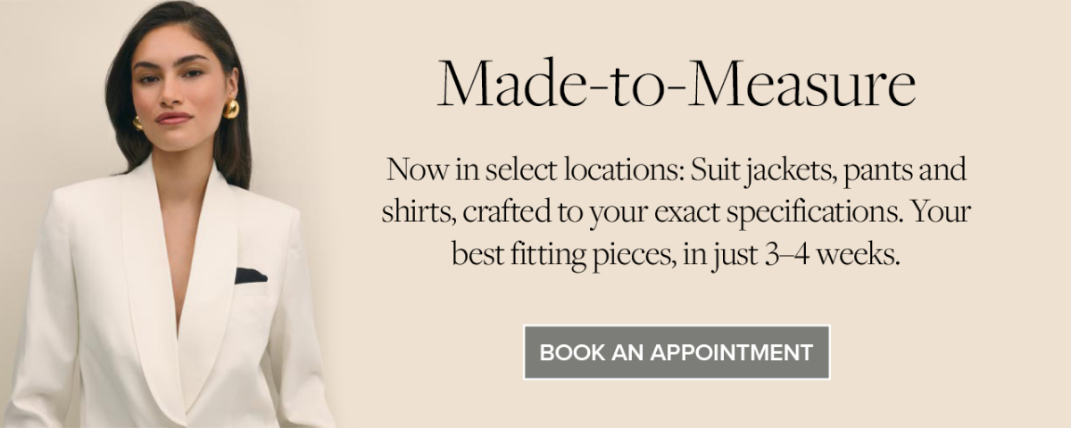 Book an appointment for made-to-measure suits, pants, and shirts now.