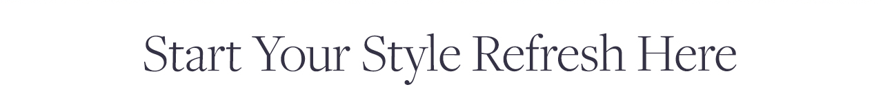 Start your style refresh here