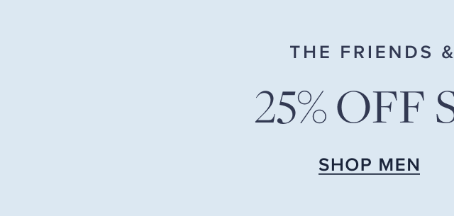 The Friends and Family Event 25% Off Sitewide Shop Men