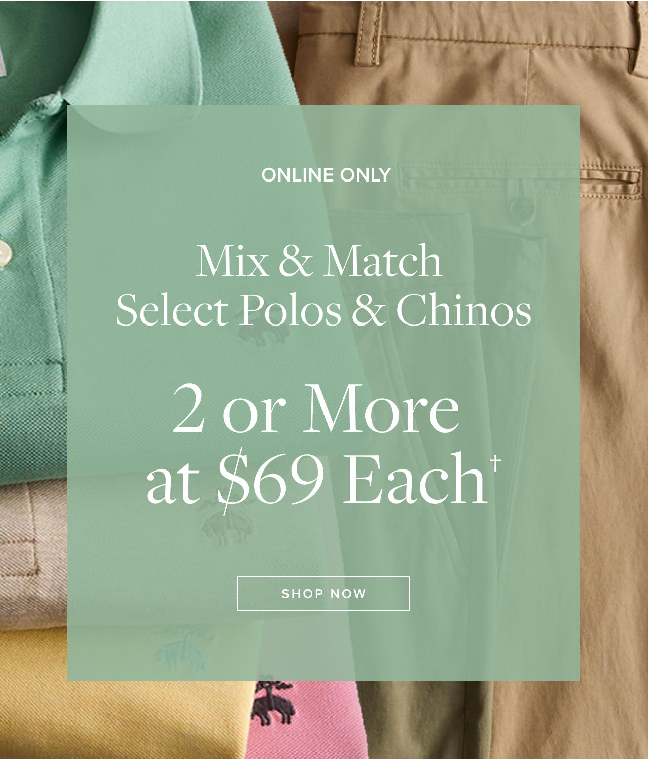 Mix and Match 2 or More at $69 Each Shop Now