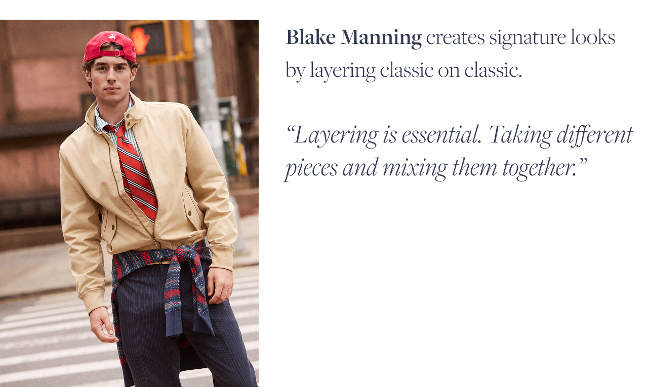 Layering is essential. Taking different pieces and mixing them together Layering is essential. Taking different pieces and mixing them together