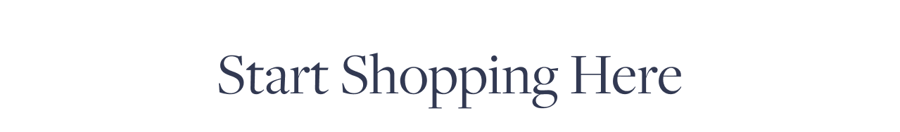 Start Shopping Here