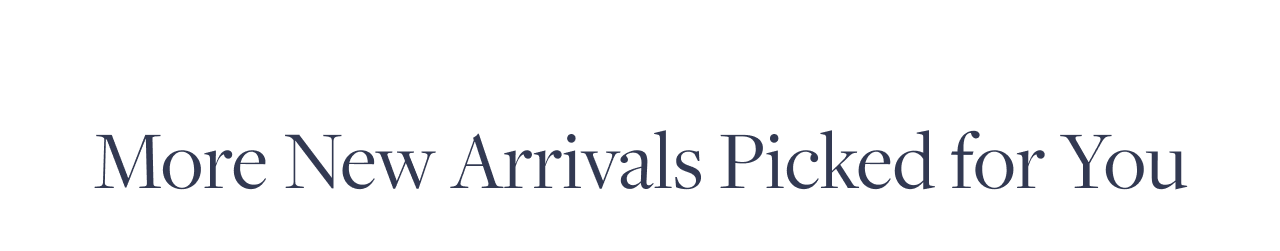 More New Arrivals Picked for You