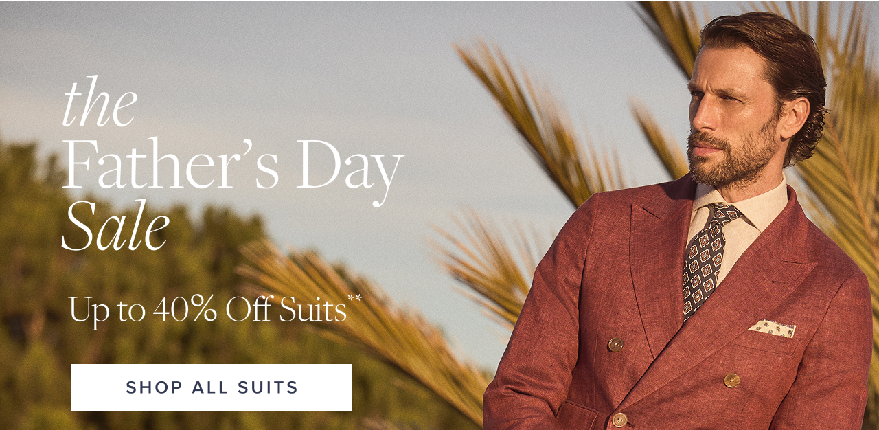 The Father's Day Sale Up to 40% Off Suits Shop All Suits