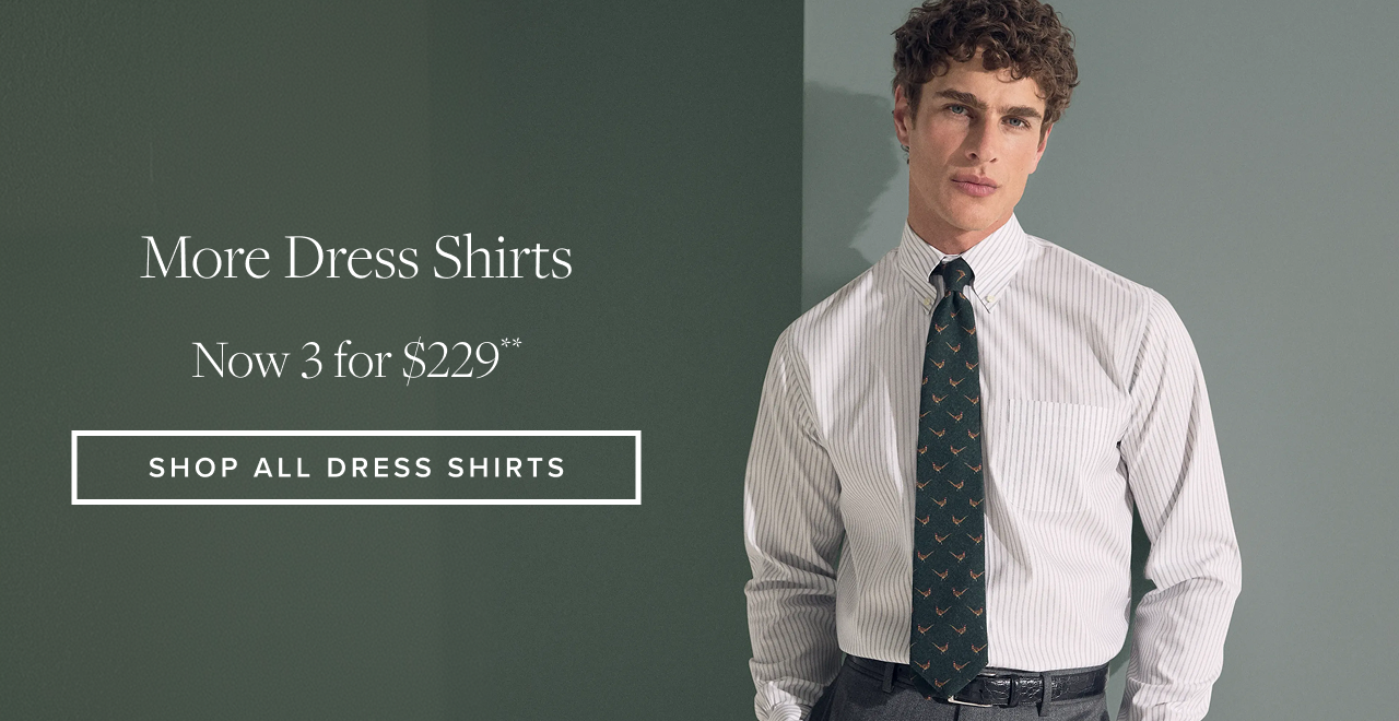 More Dress Shirts Now 3 for $229 Shop All Dress Shirts