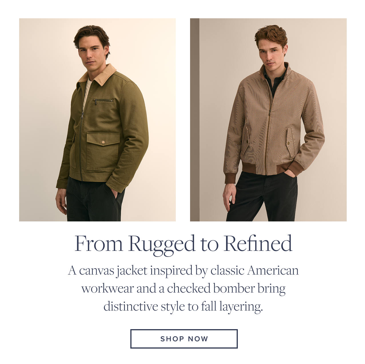 From Rugged to Refined Shop Now From Rugged to Refined Shop Now