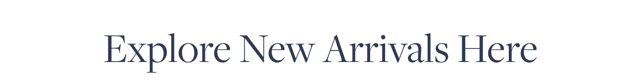 Explore New Arrivals Here