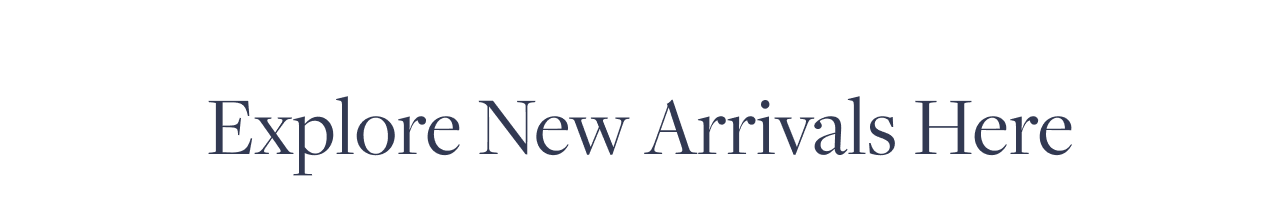 Explore New Arrivals Here