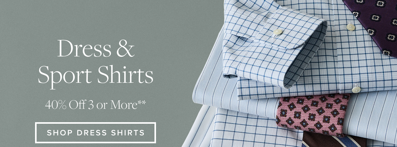 Dress and Sport Shirts 40% Off 3 or More Shop Dress Shirts