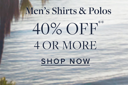 Men's Shirts and Polos 40% Off 4 or More Shop Now