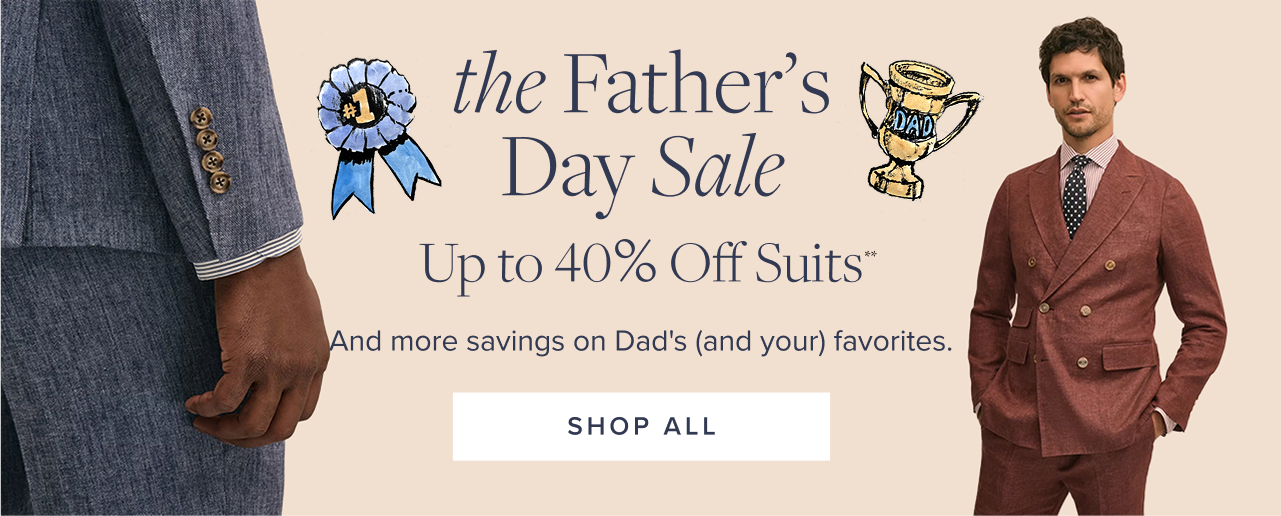 The Father's Day Sale Up to 40% Off Suits Shop All