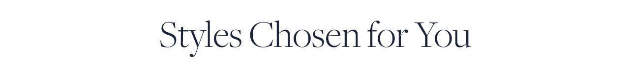 Styles Chosen for You