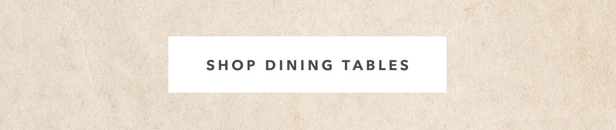 SHOP DINING TABLES