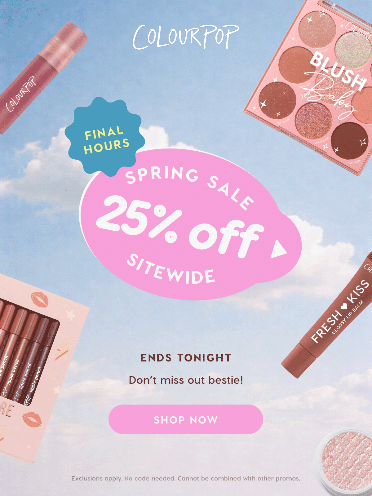 ColourPop | FINAL HOURS: SPRING SALE 25% OFF SITEWIDE ENDS TONIGHT