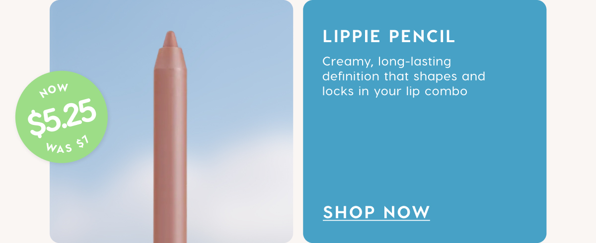 Lippie Pencil now $5.25