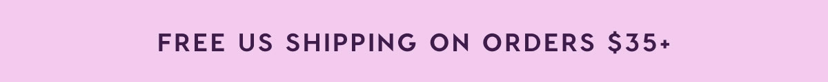 FREE US SHIPPING ON ORDERS $35+