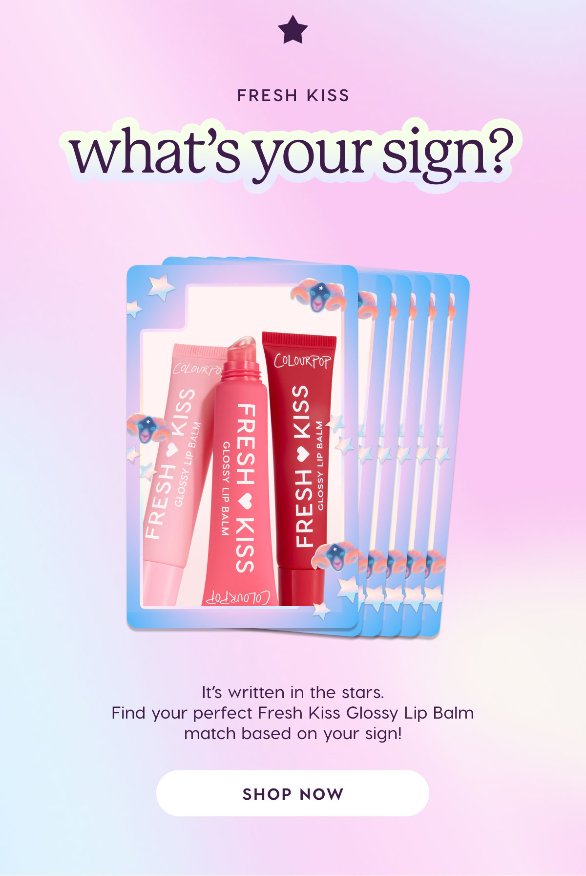 what's your sign? shop Fresh Kiss Glossy Lip Balm