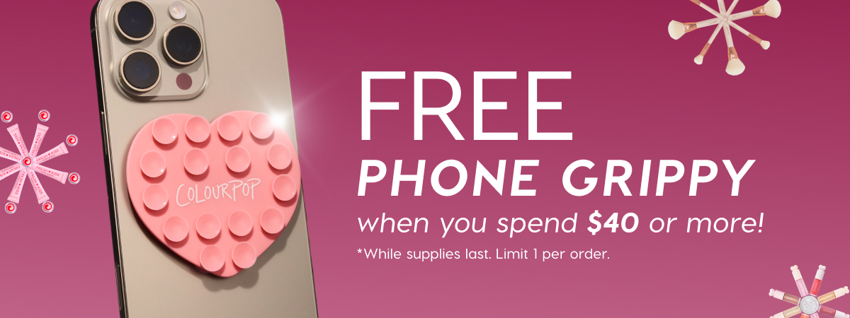 FREE Phone Grippy when you spend $40 or more! *While supplies last. Limit 1 per order.