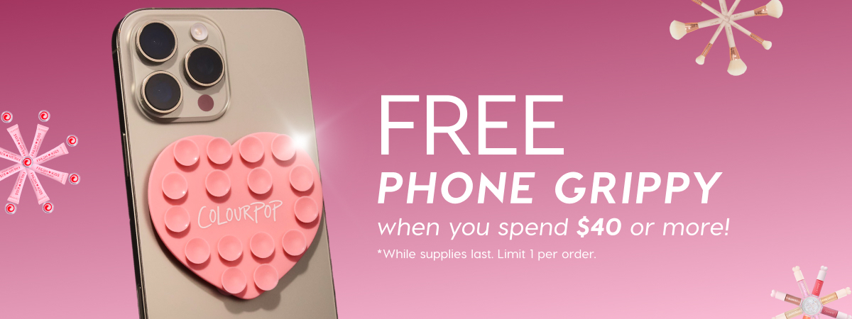 FREE Phone Grippy when you spend $40 or more! *While supplies last. Limit 1 per order.