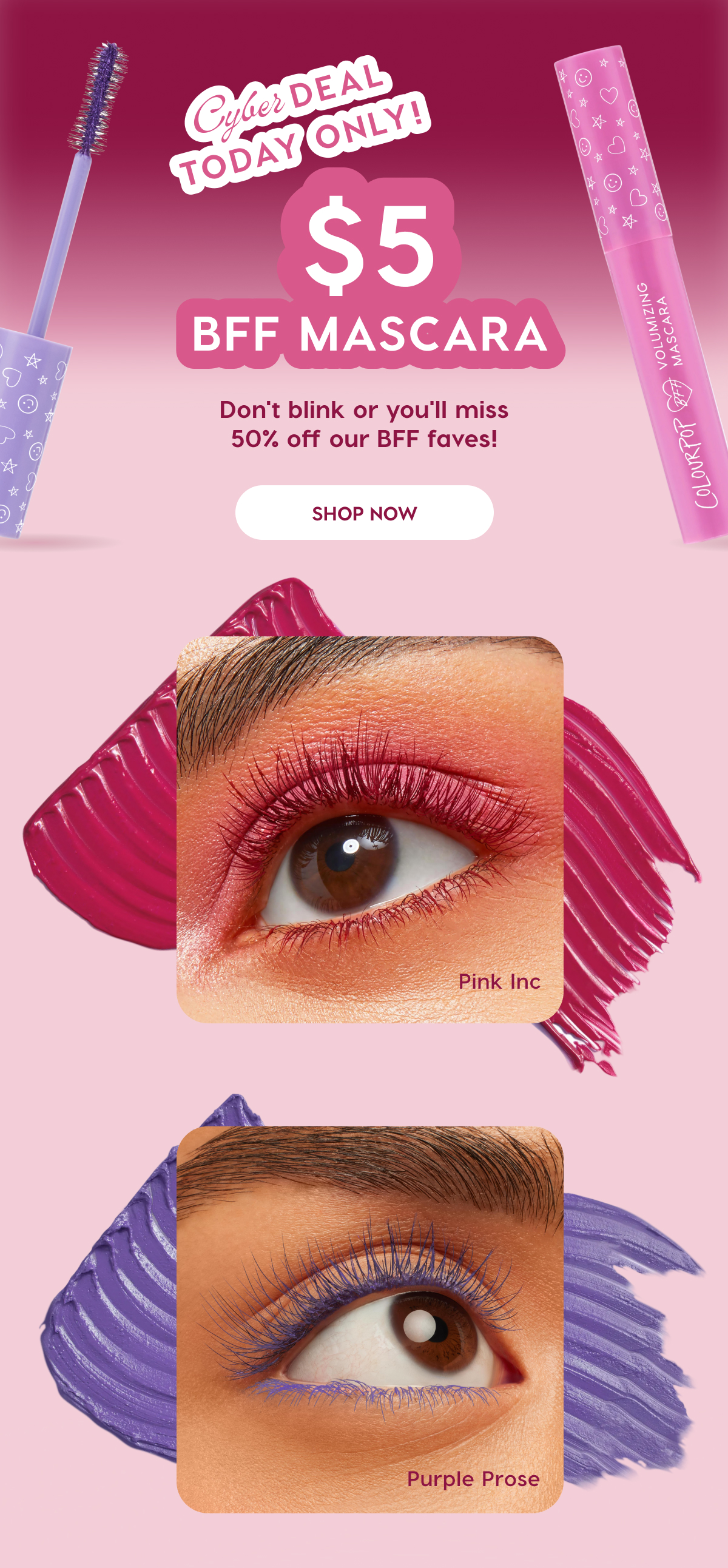 Cyber Deal TODAY ONLY! $5 BFF Mascara | Don't blink or you'll miss 50% off our BFF faves! SHOP NOW