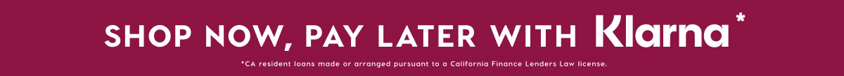 SHOP NOW, PAY LATER WITH KLARNA*