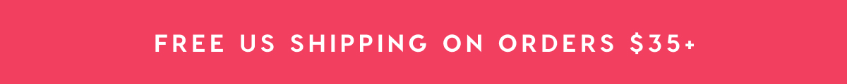 FREE US SHIPPING ON ORDERS $35+