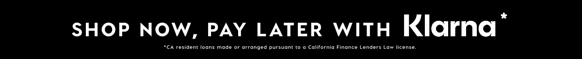 SHOP NOW, PAY LATER WITH KLARNA*