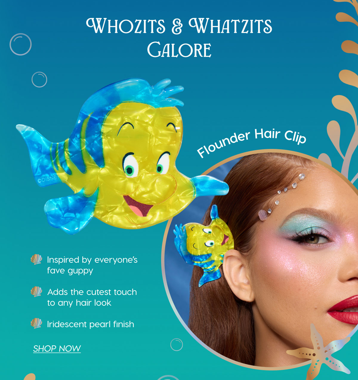 Whositz & Whatzits Galore. Flounder Hair Clip: Inspired by everyone's fave guppy. Adds the cutest touch to any hair look. Iridescent pearl finish. SHOP NOW