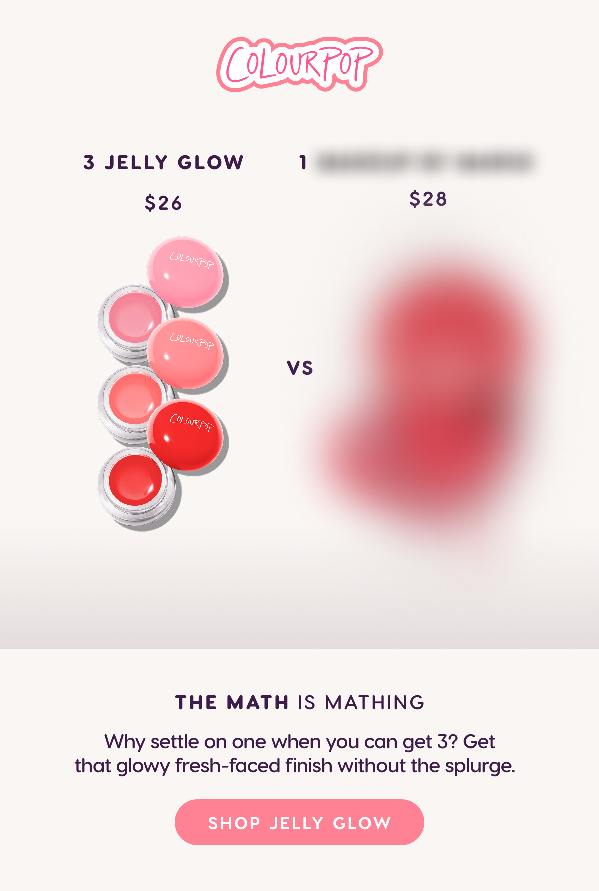 ColourPop | The math is mathing. Why settle on one when you can get 3? Get that glowy fresh-faced finish without the splurge. Shop Jelly Glow