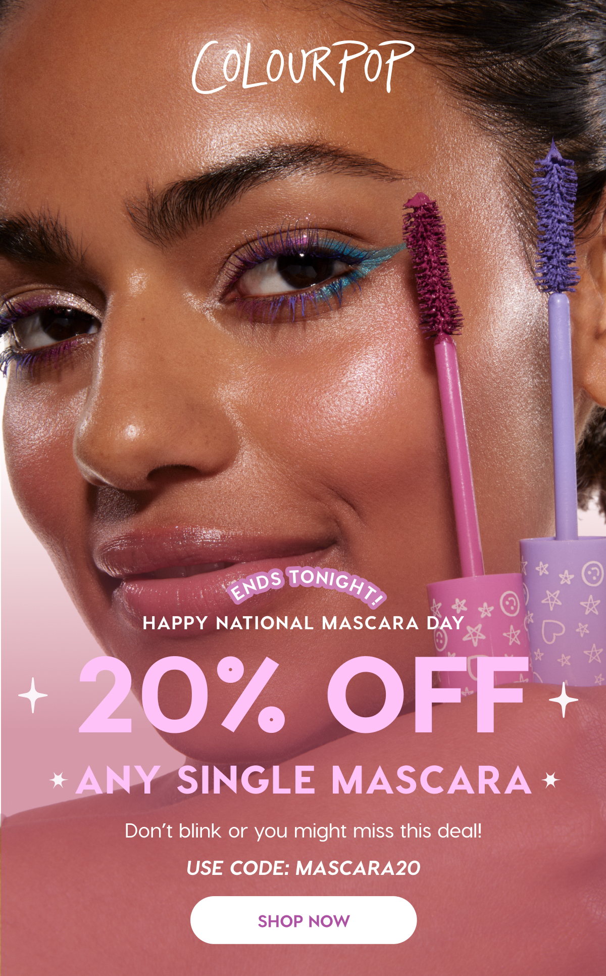 ColourPop | Today only! Happy National Mascara Day. 20% Off Any Mascara! Don't Blink or you might miss this deal! Use code: MASCARA20 | Shop Now