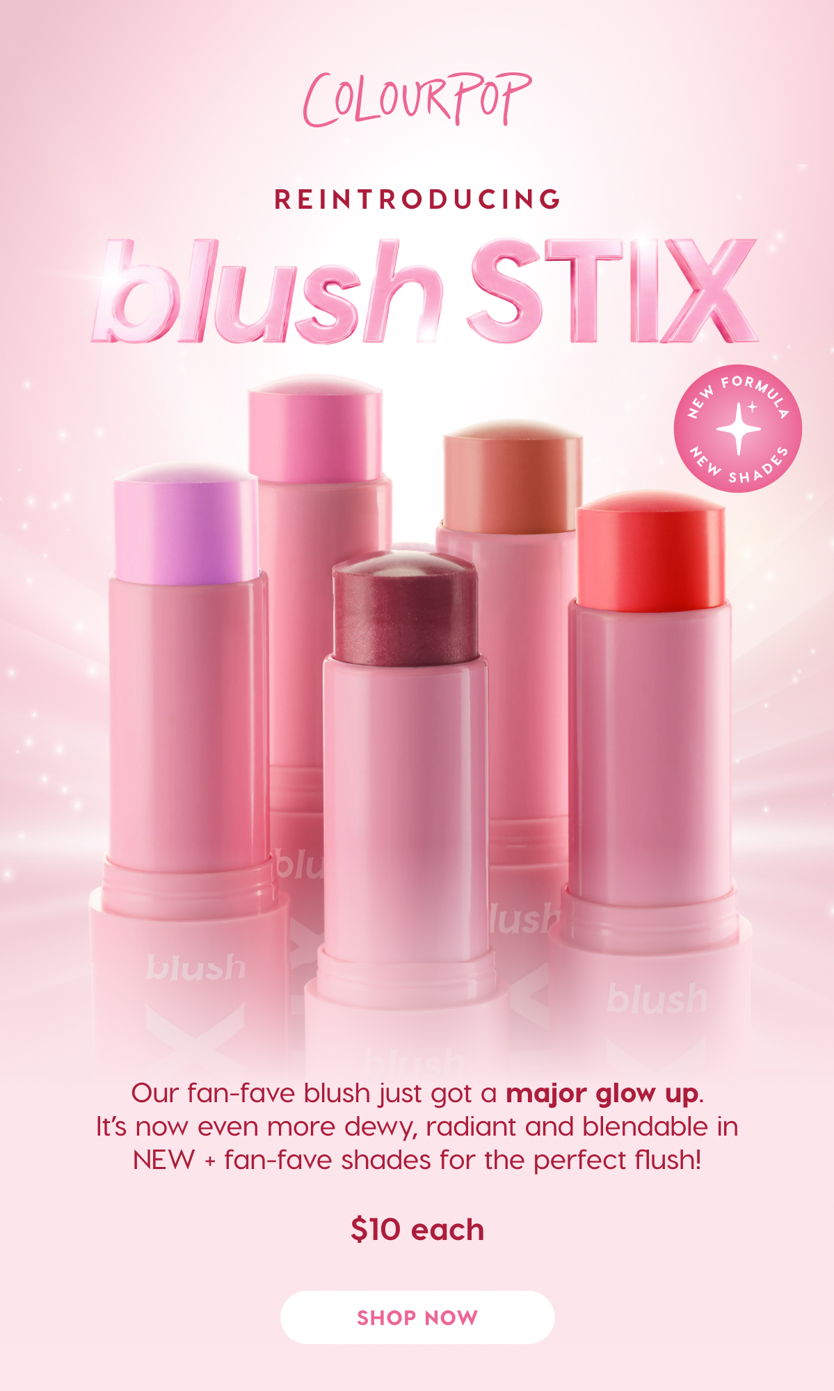 ColourPop  | Reintroducing blush STIX. Our fan-fave blush just got a major glow-up. It's now even more dewy, radiant and blendable in NEW + fan-fave shades for the perfect flush! $10 | SHOP NOW