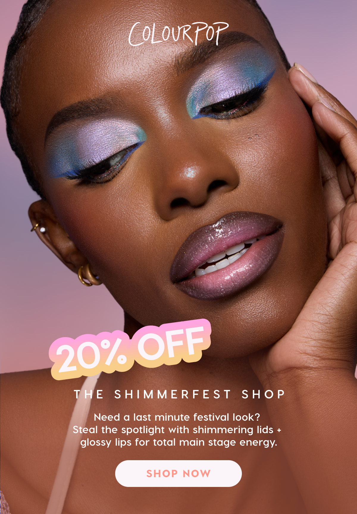 ColourPop | 20% Off The Shimmerfest Shop. Need a last minute festival look? Steal the spotlight with shimmering lids + glossy lips for total main stage energy. Shop Now.