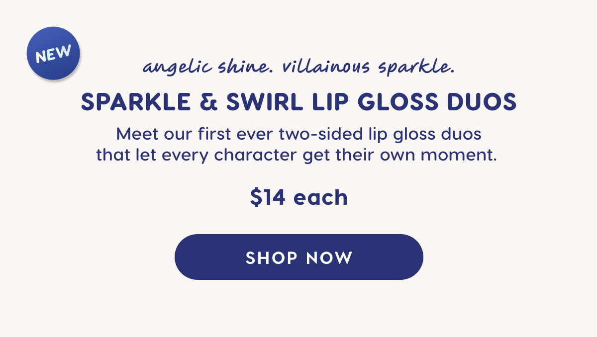 Meet our first-ever two-sided lip gloss duos that let every character get their own moment. Shop Now