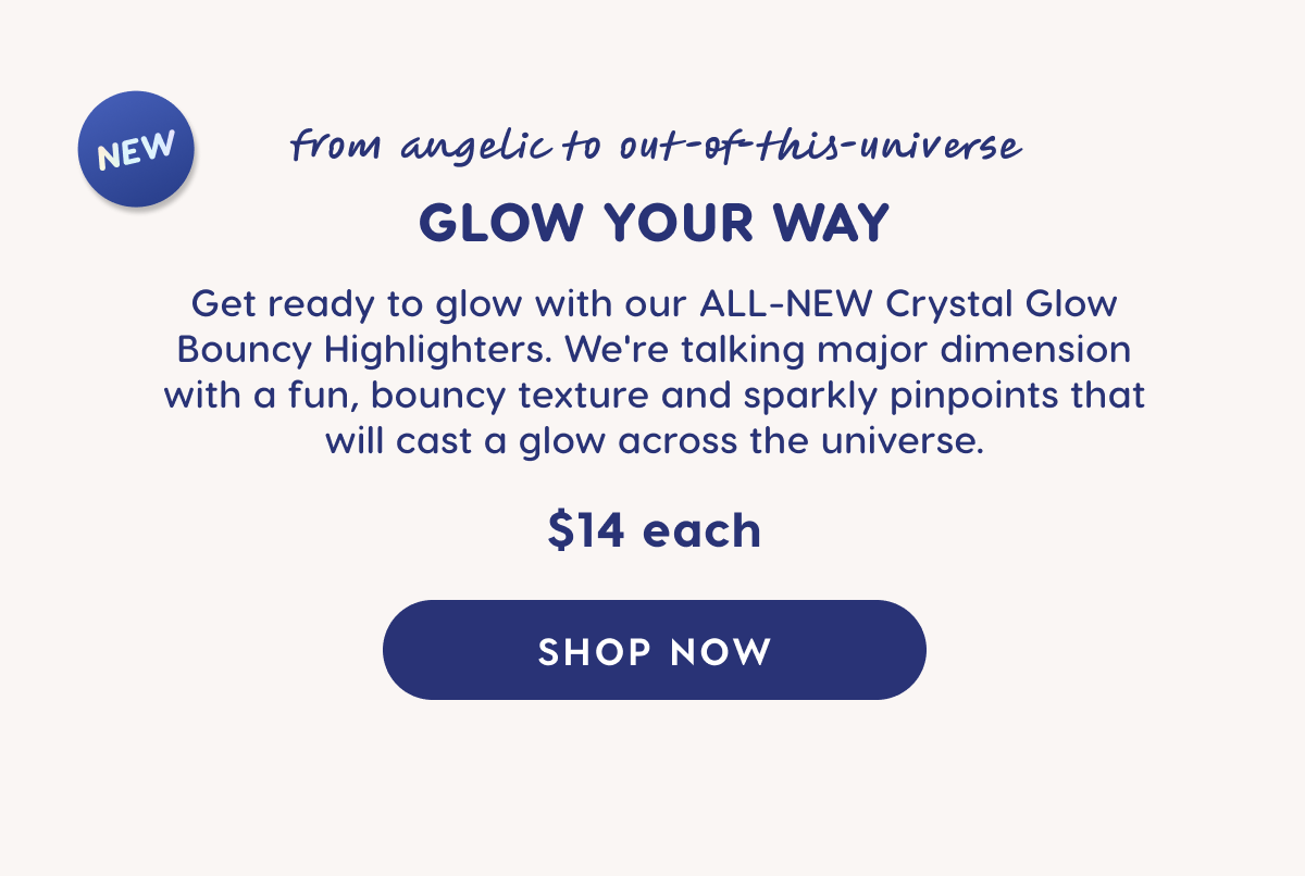 Glow your way with our all-new Crystal Glow Bouncy Highlighters. Shop Now